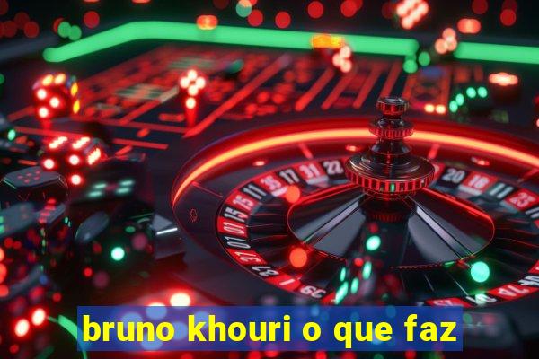 bruno khouri o que faz